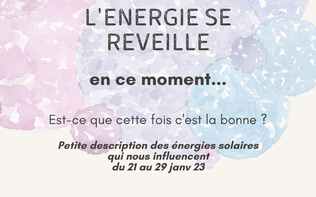 LES ENERGIES du 21 au 29 janv 23